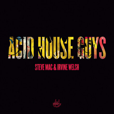 Steve Mac & Irvine Welsh - Acid House Guys