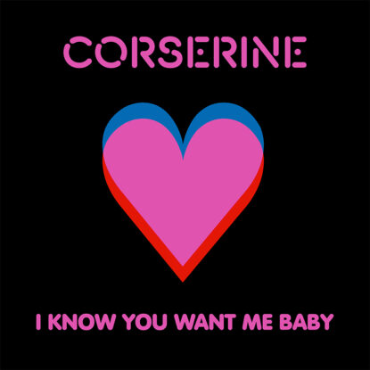 Corserine - I Know You Want Me Baby