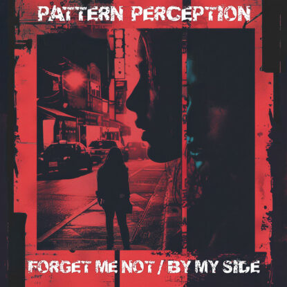 Pattern Perception - Forget Me Not / By My Side